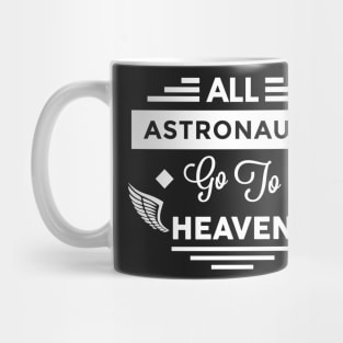 All Astronauts Go To Heaven Mug